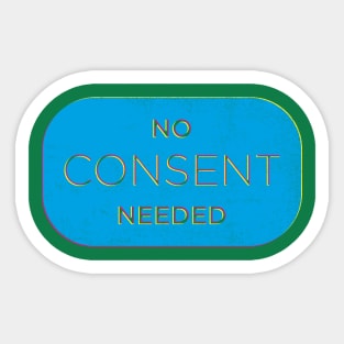 No Consent Needed Sticker